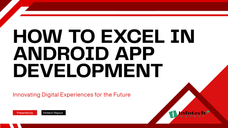 How to Excel in Android App Development – Expert Tips by Infotech Wayout