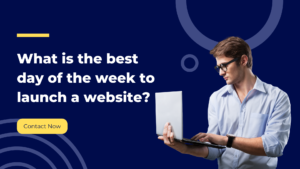 What Is the Best Day of the Week to Launch a Website?