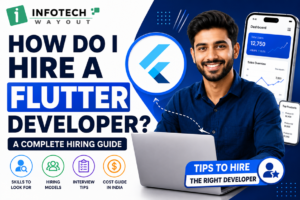 How Do I Hire a Flutter Developer? A Complete Guide by Infotech Wayout